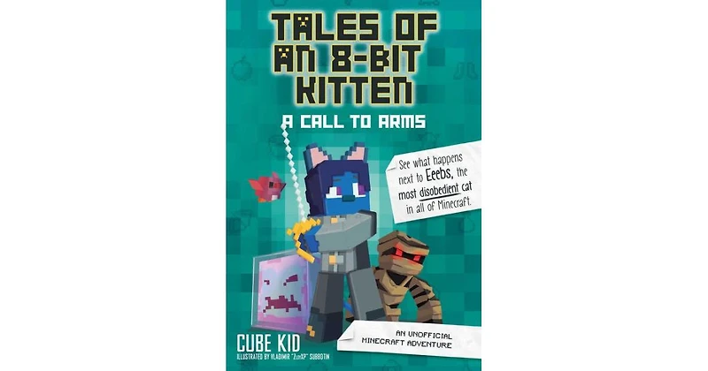 A Call to Arms- An Unofficial Minecraft Adventure Tales of an 8-Bit Kitten Series 2 by Cube Kid