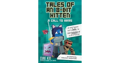 A Call to Arms- An Unofficial Minecraft Adventure Tales of an 8-Bit Kitten Series 2 by Cube Kid