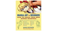Manga Art for Beginners- How to Create Your Own Manga Drawings by Danica Davidson