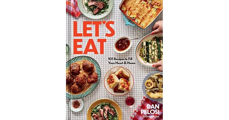 Let's Eat- 101 Recipes to Fill Your Heart Home by Dan Pelosi