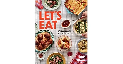 Let's Eat- 101 Recipes to Fill Your Heart Home by Dan Pelosi