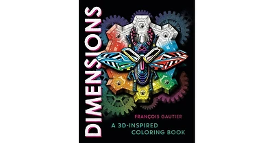 Dimensions- A 3D-Inspired Coloring Book by Francois Gautier