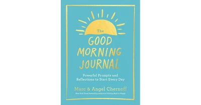 The Good Morning Journal- Powerful Prompts and Reflections to Start Every Day by Marc Chernoff