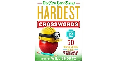 The New York Times Hardest Crosswords Volume 12- 50 Friday and Saturday Puzzles to Challenge Your Brain by The New York Times