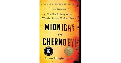 Midnight in Chernobyl- The Untold Story of the World's Greatest Nuclear Disaster by Adam Higginbotham