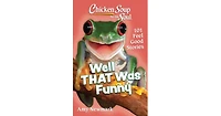 Chicken Soup for the Soul- Well That Was Funny- 101 Feel Good Stories by Amy Newmark