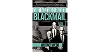 One Nation Under Blackmail- The Sordid Union Between Intelligence and Crime that Gave Rise to Jeffrey Epstein, Vol.1 by Whitney Alyse Webb