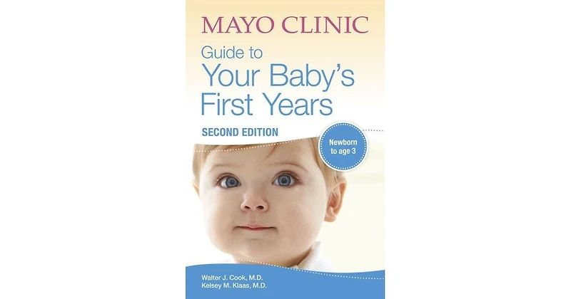 Mayo Clinic Guide to Your Baby's First Years, 2nd Edition- 2nd Edition Revised and Updated by Walter Cook M.d.
