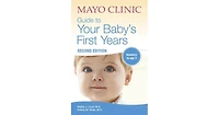 Mayo Clinic Guide to Your Baby's First Years, 2nd Edition- 2nd Edition Revised and Updated by Walter Cook M.d.