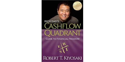 Rich Dad's Cashflow Quadrant- Guide to Financial Freedom by Robert T. Kiyosaki