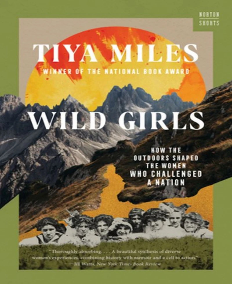 Barnes & Noble Wild Girls: How The Outdoors Shaped The Women Who Challenged A Nation by Tiya Miles