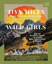Barnes & Noble Wild Girls: How The Outdoors Shaped The Women Who Challenged A Nation by Tiya Miles
