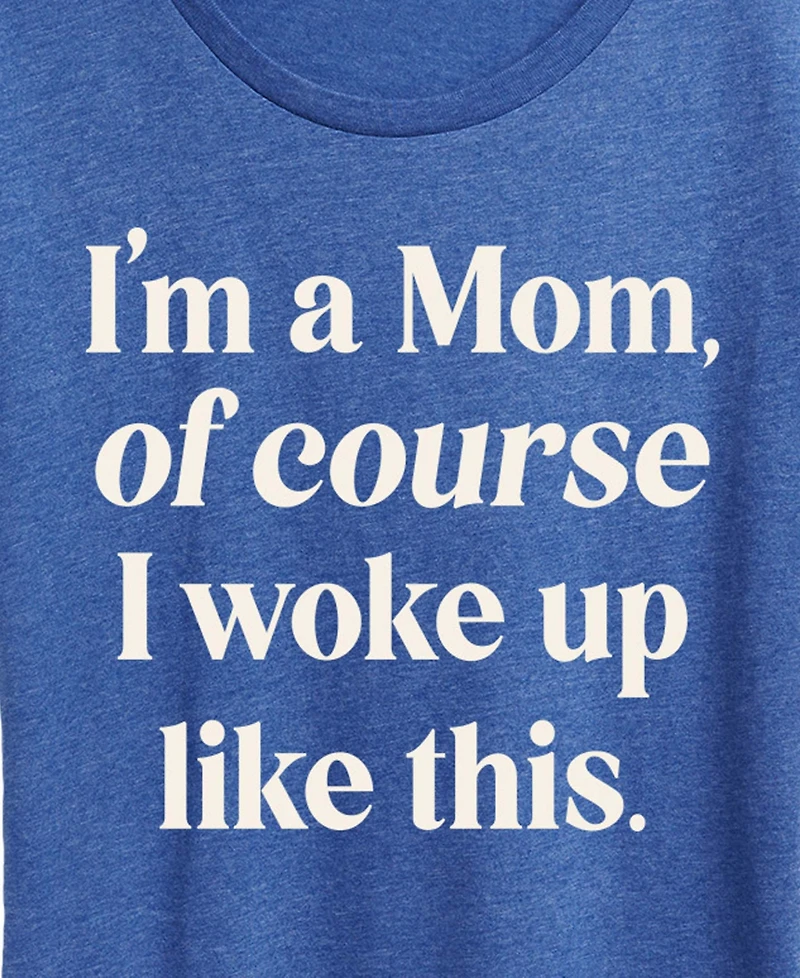 Hybrid Apparel Plus Instant Message I'm Mom Of Course Woke Up Like This Short-Sleeve Graphic T-Shirt