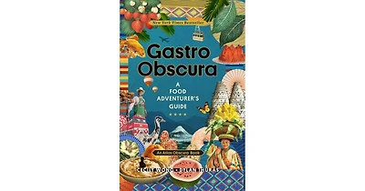 Gastro Obscura: A Food Adventurer's Guide by Cecily Wong