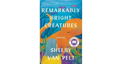 Remarkably Bright Creatures by Shelby Van Pelt