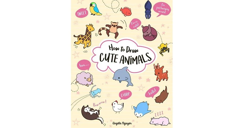 How to Draw Cute Animals by Angela Nguyen
