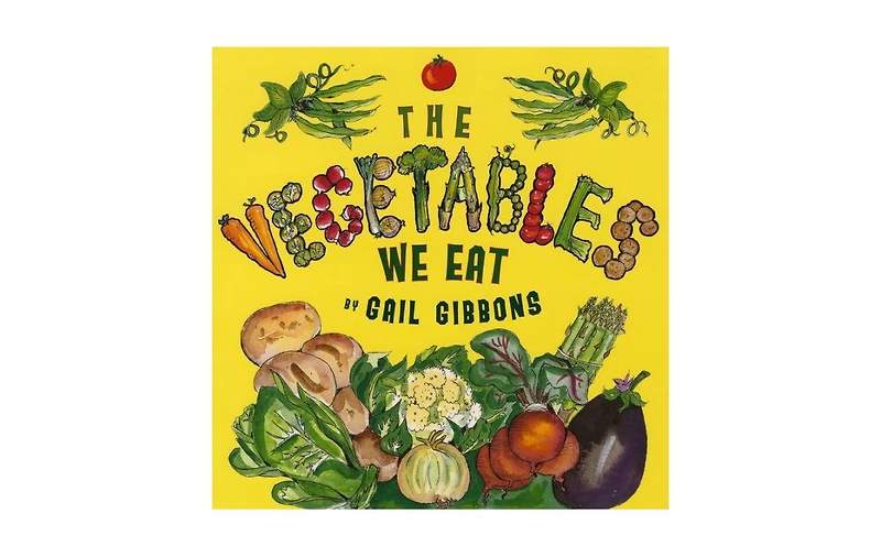 The Vegetables We Eat by Gail Gibbons