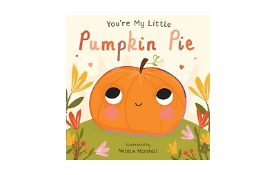 You're My Little Pumpkin Pie by Natalie Marshall