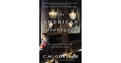 The American Adventuress: A Novel by C. W. Gortner