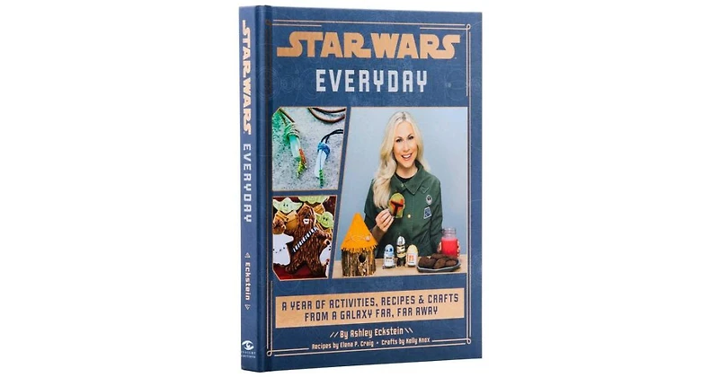 Star Wars Everyday: A Year of Activities, Recipes, and Crafts from a Galaxy Far, Far Away (Star Wars books for families, Star Wars party) by Ashley Ec
