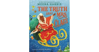 The Truth About Mrs. Claus by Meena Harris