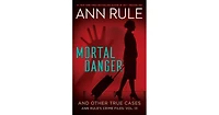 Mortal Danger- and Other True Cases Ann Rule's Crime Files Series 13 by Ann Rule