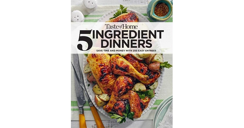 Taste of Home 5 Ingredient Dinners: Save Money & Time on Dinner by Taste Of Home