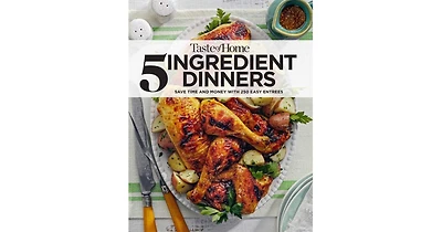 Taste of Home 5 Ingredient Dinners: Save Money & Time on Dinner by Taste Of Home
