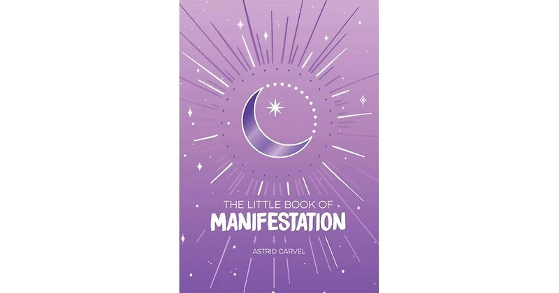 The Little Book of Manifestation by Astrid Carvel