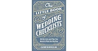 The Little Book of Wedding Checklists: All the Lists and Tips You Need to Plan the Big Day by Elizabeth McKellar