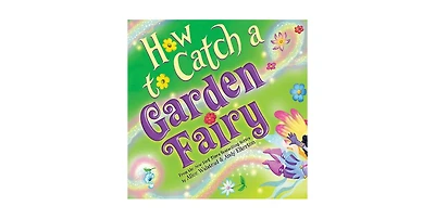 How to Catch a Garden Fairy (How to Catch... Series) by Alice Walstead