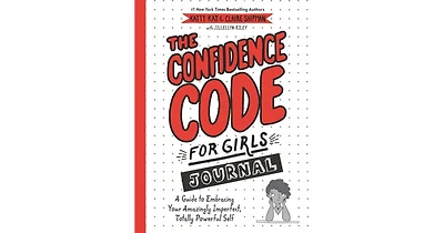 The Confidence Code for Girls Journal- A Guide to Embracing Your Amazingly Imperfect, Totally Powerful Self by Katty Kay