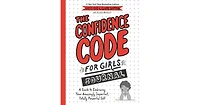 The Confidence Code for Girls Journal- A Guide to Embracing Your Amazingly Imperfect, Totally Powerful Self by Katty Kay