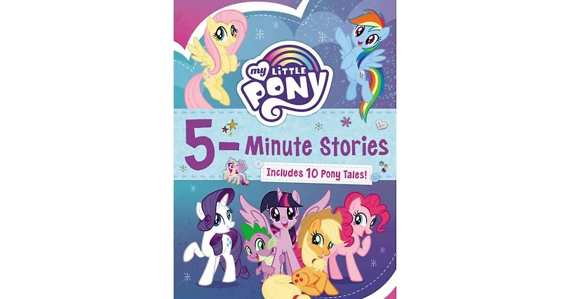 My Little Pony- 5-Minute Stories- Includes 10 Pony Tales by Hasbro