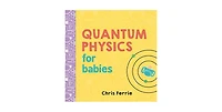 Quantum Physics for Babies by Chris Ferrie