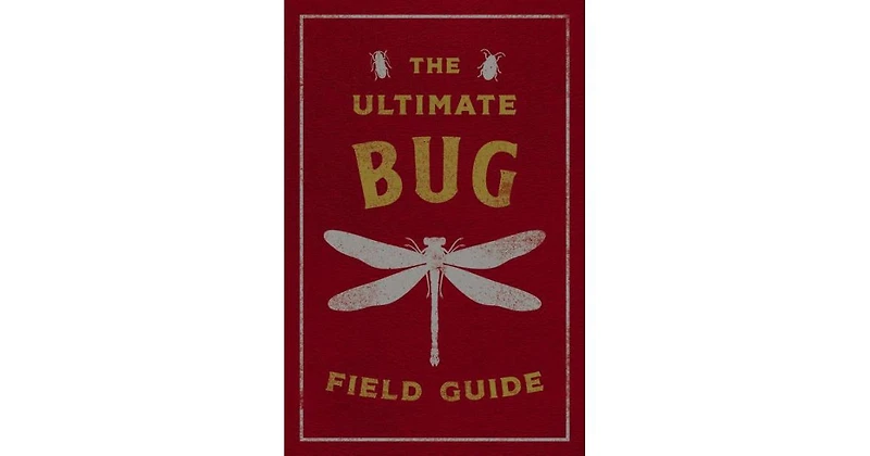 The Ultimate Bug Field Guide- The Entomologist's Handbook Bugs, Observations, Science, Nature, Field Guide by Julius Csotonyi Illustrator