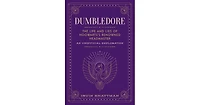 Dumbledore- The Life and Lies of Hogwarts's Renowned Headmaster- An Unofficial Exploration by Irvin Khaytman
