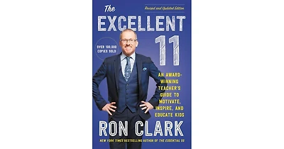 The Excellent 11- An Award-Winning Teacher's Guide to Motivate, Inspire, and Educate Kids by Ron Clark