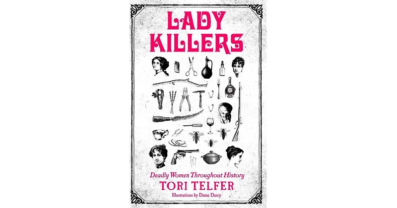 Lady Killers- Deadly Women Throughout History by Tori Telfer
