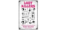 Lady Killers- Deadly Women Throughout History by Tori Telfer