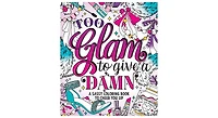 Too Glam To Give A Damn- A Sassy Coloring Book to Cheer You Up by Caitlin Peterson