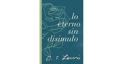 Lo eterno sin disimulo by C. S. Lewis