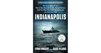 Indianapolis- The True Story of the Worst Sea Disaster in U.s. Naval History and the Fifty-Year Fight to Exonerate an Innocent Man by Lynn Vincent