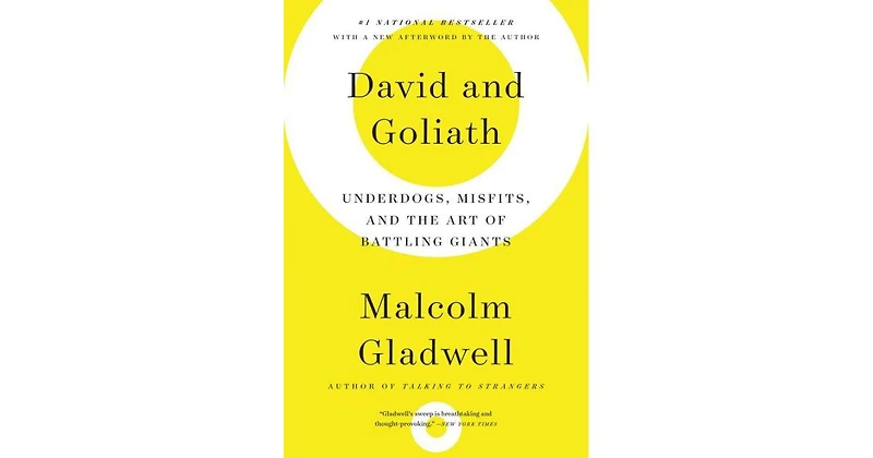 David and Goliath- Underdogs, Misfits, and the Art of Battling Giants by Malcolm Gladwell
