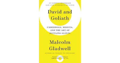 David and Goliath- Underdogs, Misfits, and the Art of Battling Giants by Malcolm Gladwell