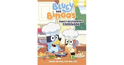 Bluey and Bingo's Fancy Restaurant Cookbook- Yummy Recipes, for Real Life by Penguin Young Readers