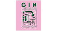 Gin A Tasting Course- A Flavor-focused Approach to the World of Gin by Anthony Gladman