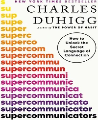 Barnes & Noble Supercommunicators: How to Unlock the Secret Language of Connection by Charles Duhigg
