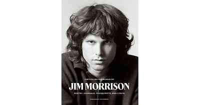 The Collected Works of Jim Morrison: Poetry, Journals, Transcripts, and Lyrics by Jim Morrison