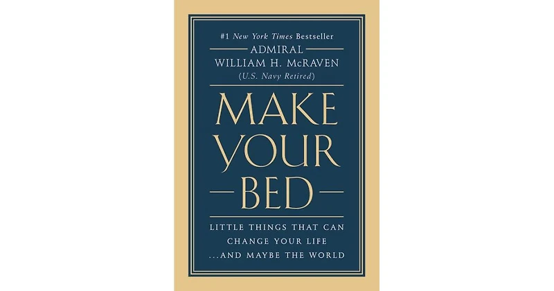 Make Your Bed: Little Things That Can Change Your Life...And Maybe the World by William H. McRaven
